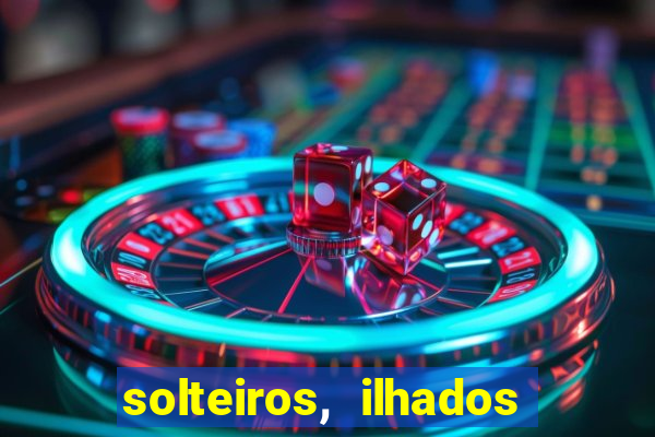 solteiros, ilhados e desesperados quem continua junto 3 temporada